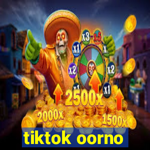 tiktok oorno